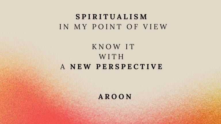 Spiritualism in My Point of View: Know It with a New Perspective