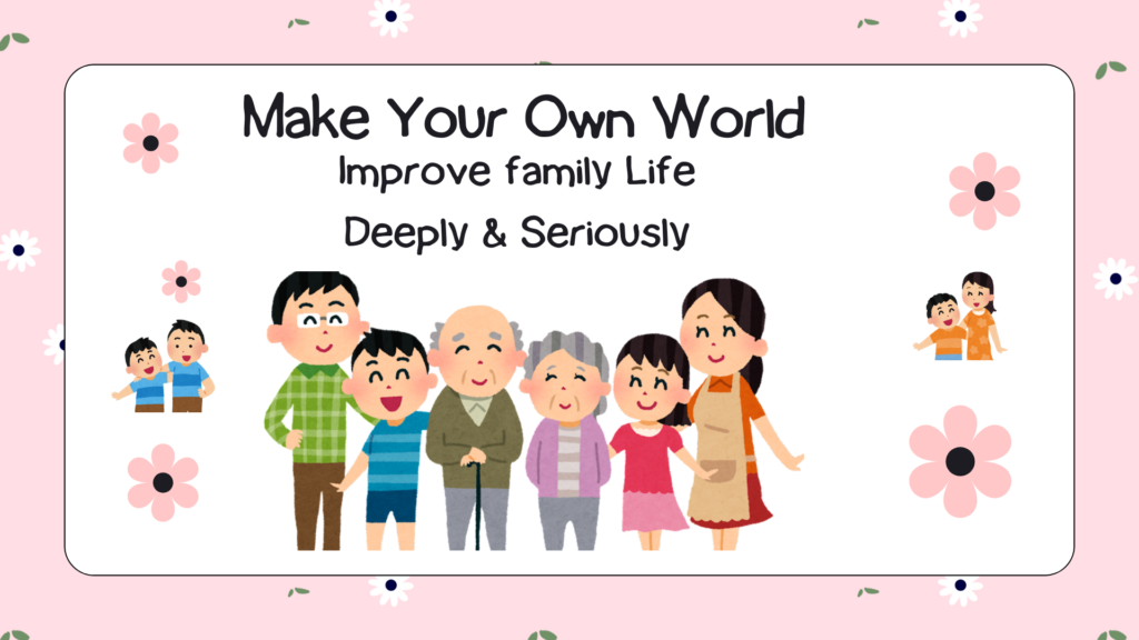 Improve Family Life: Make Your Own World Guide
