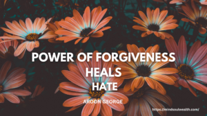 Power of Forgiveness Heals Hate