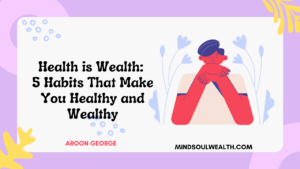 Health is Wealth: 5 Habits That Make You Healthy and Wealthy